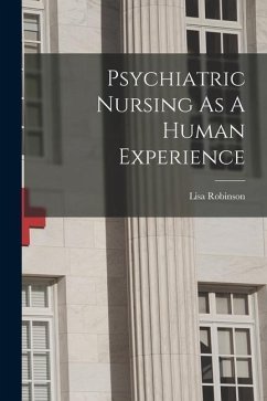Psychiatric Nursing As A Human Experience - (R N. )., Lisa Robinson