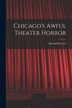 Chicago's Awful Theater Horror - Everett, Marshall