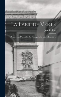 La Langue Verte: Dictionnaire D'argot Et Des Principales Locutions Populaires - La Rue, Jean