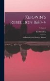 Keigwin's Rebellion 1683-4: An Episode in the History of Bombay; Volume 6