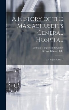 A History of the Massachusetts General Hospital - Bowditch, Nathaniel Ingersoll; Ellis, George Edward