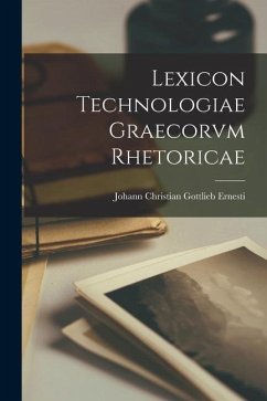 Lexicon Technologiae Graecorvm Rhetoricae - Ernesti, Johann Christian Gottlieb