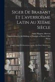 Siger de Brabant et l'averroïsme latin au XIIIme siècle; étude critique et documents inédits, par Pierre Mandonnet, O.P