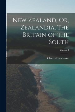 Cover New Zealand, Or, Zealandia, The Britain of the South; Volume I
