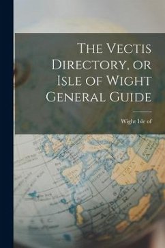 The Vectis Directory, or Isle of Wight General Guide - Of, Wight Isle