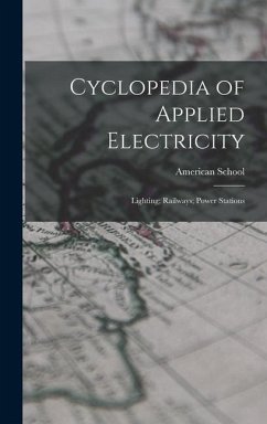 Cyclopedia of Applied Electricity: Lighting; Railways; Power Stations