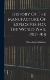 History Of The Manufacture Of Explosives For The World War, 1917-1918