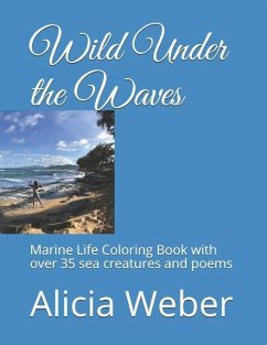 Wild Under the Waves: Marine Life Coloring Book with over 35 sea creatures and poems - Weber, Alicia