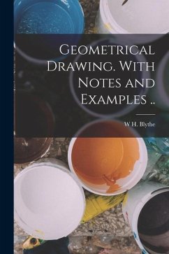 Geometrical Drawing. With Notes and Examples .. - Blythe, W. H.