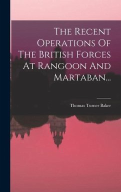 The Recent Operations Of The British Forces At Rangoon And Martaban... - Baker, Thomas Turner