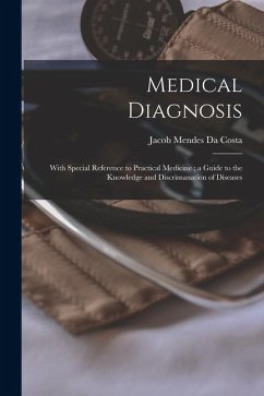 Cover Medical Diagnosis: With Special Reference to Practical Medicine; a Guide to the Knowledge and Discrimanation of Diseases