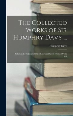 The Collected Works of Sir Humphry Davy ... - Davy, Humphry