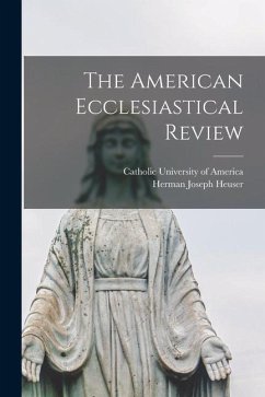 The American Ecclesiastical Review - Heuser, Herman Joseph