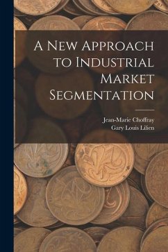 A new Approach to Industrial Market Segmentation - Choffray, Jean-Marie; Lilien, Gary Louis