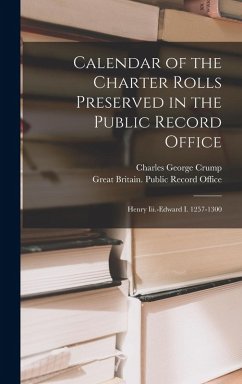 Cover Calendar of the Charter Rolls Preserved in the Public Record Office: Henry Iii.-Edward I. 1257-1300