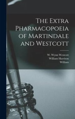 The Extra Pharmacopoeia of Martindale and Westcott - Martindale, William; Martindale, William Harrison
