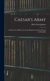 Caesar's Army; a Study of the Military art of the Romans in the Last Days of the Republic
