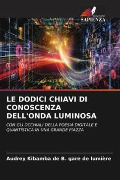 LE DODICI CHIAVI DI CONOSCENZA DELL'ONDA LUMINOSA - gare de lumière, Audrey Kibamba de B.