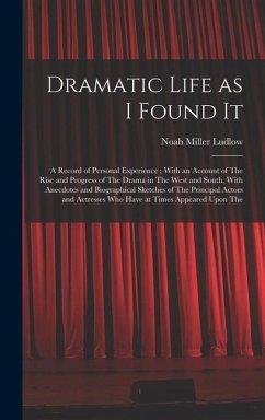 Dramatic Life as I Found It - Ludlow, Noah Miller