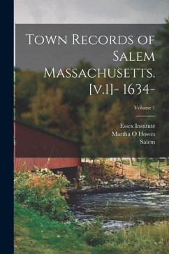 Cover Town Records of Salem Massachusetts. [v.1]- 1634-; Volume 1
