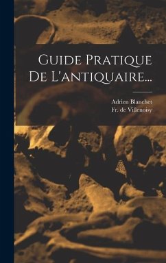 Guide Pratique De L'antiquaire... - Blanchet, Adrien