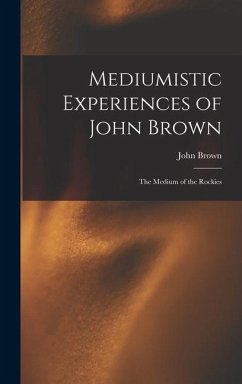 Mediumistic Experiences of John Brown - Brown, John