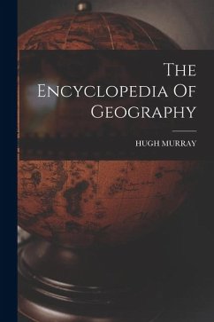 The Encyclopedia Of Geography - Murray, Hugh The Encyclopedia Of Geography - Murray, Hugh