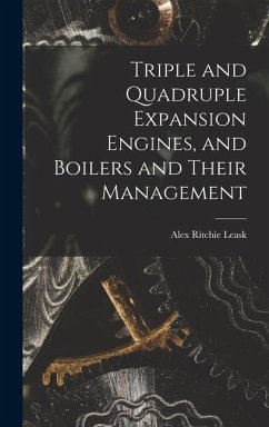 Triple and Quadruple Expansion Engines, and Boilers and Their Management - Leask, Alex Ritchie