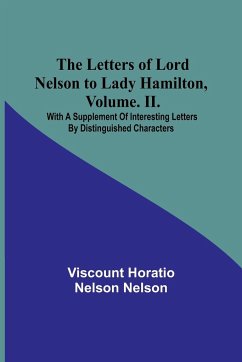 The Letters of Lord Nelson to Lady Hamilton, Volume. II. - Horatio Nelson Nelson, Viscount