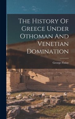 The History Of Greece Under Othoman And Venetian Domination - Finlay, George