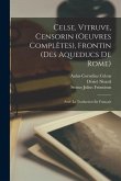 Celse, Vitruve, Censorin (Oeuvres Complètes), Frontin (Des Aqueducs De Rome): Avec La Traduction En Français