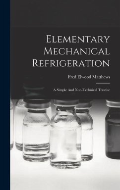 Elementary Mechanical Refrigeration: A Simple And Non-technical Treatise - Matthews, Fred Elwood