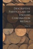 Descriptive Particulars of English Coronation Medals