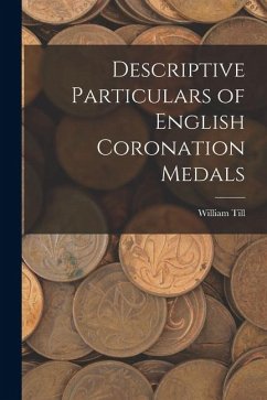 Descriptive Particulars of English Coronation Medals - Till, William Descriptive Particulars of English Coronation Medals - Till, William