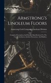 Armstrong's Linoleum Floors: Complete Description And Detailed Specifications For The Use Of Architects, Interior Decorators, And Builders