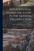 Interpersonal Communication In The Modern Organization