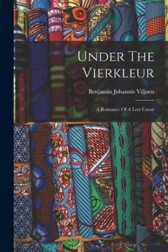 Under The Vierkleur: A Romance Of A Lost Cause - Viljoen, Benjamin Johannis Under The Vierkleur: A Romance Of A Lost Cause - Viljoen, Benjamin Johannis
