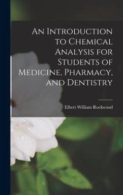 An Introduction to Chemical Analysis for Students of Medicine, Pharmacy, and Dentistry - Rockwood, Elbert William