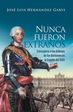 Cover Nunca fueron extraños : extranjeros a las ordenes de los Borbones en la España del XVIII