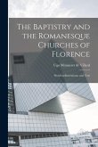 The Baptistry and the Romanesque Churches of Florence; Sixtyfourillustrations, and Text
