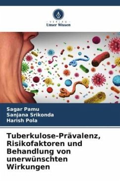 Tuberkulose-Prävalenz, Risikofaktoren und Behandlung von unerwünschten Wirkungen - Pamu, Sagar;Srikonda, Sanjana;Pola, Harish