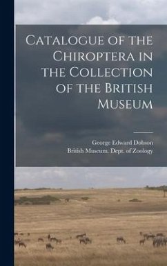 Catalogue of the Chiroptera in the Collection of the British Museum - Dobson, George Edward