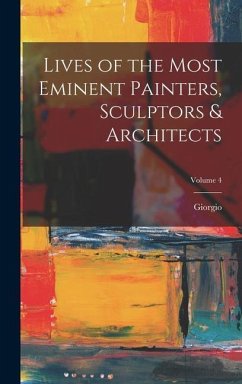 Lives of the Most Eminent Painters, Sculptors & Architects; Volume 4 - Vasari, Giorgio