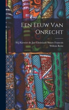 Een Eeuw van Onrecht - Willem Reitz, Jan Christiaan Smuts H J