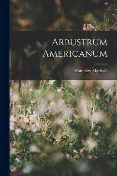 Arbustrum Americanum - Marshall, Humphry Arbustrum Americanum - Marshall, Humphry
