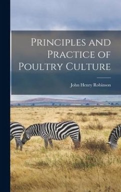 Principles and Practice of Poultry Culture - Robinson, John Henry