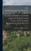 Die Vorteilsausgleichung Beim Schadensersatzanspruch im Römischen und Deutschen Bürgerlichen Recht