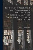 Psychology Descriptive and Explanatory, a Treatise of the Phenomena, Laws and Development of Human Mental Life
