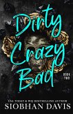 Dirty Crazy Bad (Book 2)