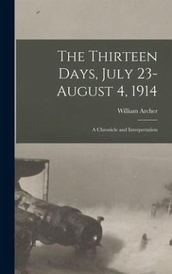 The Thirteen Days, July 23-August 4, 1914 - Archer, William